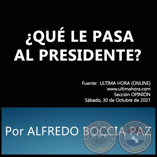 QU LE PASA AL PRESIDENTE? -  Por ALFREDO BOCCIA PAZ - Sbado, 30 de Octubre de 2021